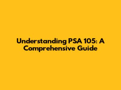 Understanding PSA 105: A Comprehensive Guide