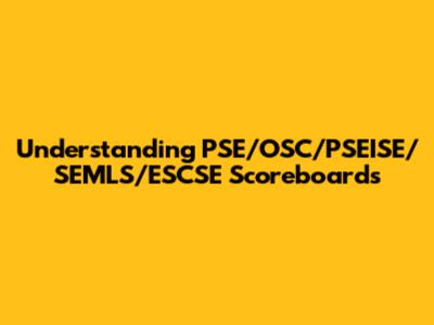 Understanding PSE/OSC/PSEISE/SEMLS/ESCSE Scoreboards