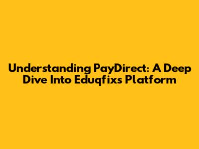 Understanding PayDirect: A Deep Dive Into Eduqfix's Platform