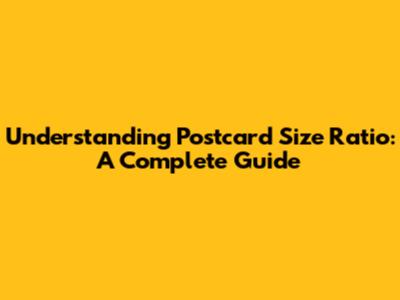 Understanding Postcard Size Ratio: A Complete Guide