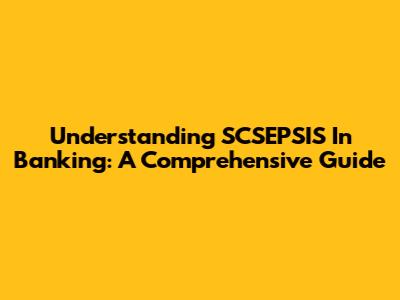 Understanding SCSEPSIS In Banking: A Comprehensive Guide