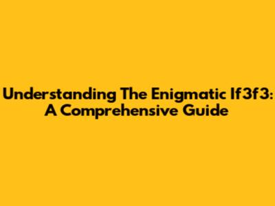 Understanding The Enigmatic If3f3: A Comprehensive Guide