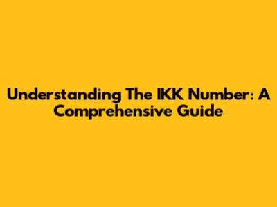 Understanding The IKK Number: A Comprehensive Guide