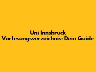 Uni Innsbruck Vorlesungsverzeichnis: Dein Guide