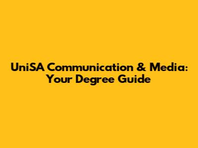 UniSA Communication & Media: Your Degree Guide