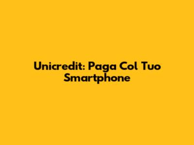 Unicredit: Paga Col Tuo Smartphone