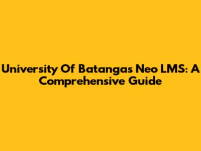 University Of Batangas Neo LMS: A Comprehensive Guide