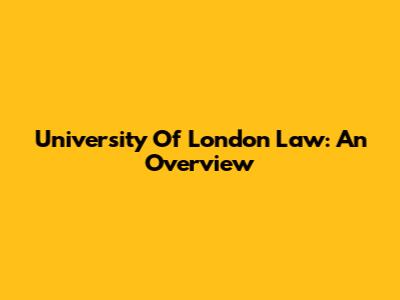 University Of London Law: An Overview