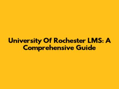 University Of Rochester LMS: A Comprehensive Guide