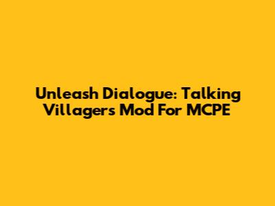 Unleash Dialogue: Talking Villagers Mod For MCPE