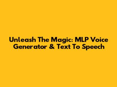 Unleash The Magic: MLP Voice Generator & Text To Speech