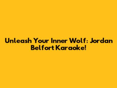 Unleash Your Inner Wolf: Jordan Belfort Karaoke!
