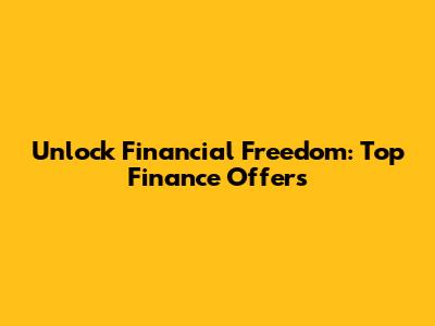 Unlock Financial Freedom: Top Finance Offers