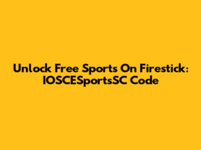 Unlock Free Sports On Firestick: IOSCESportsSC Code