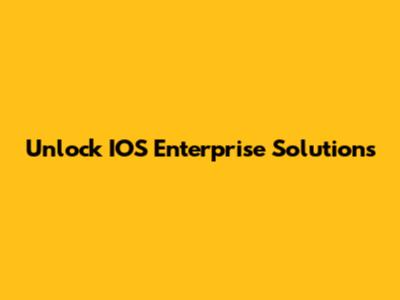 Unlock IOS Enterprise Solutions