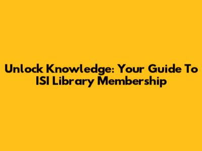 Unlock Knowledge: Your Guide To ISI Library Membership