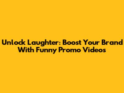 Unlock Laughter: Boost Your Brand With Funny Promo Videos
