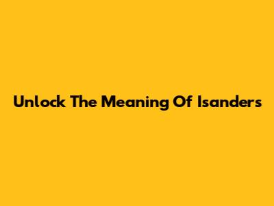 Unlock The Meaning Of 'Isanders'