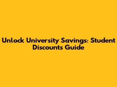 Unlock University Savings: Student Discounts Guide