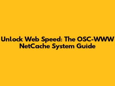 Unlock Web Speed: The OSC-WWW NetCache System Guide