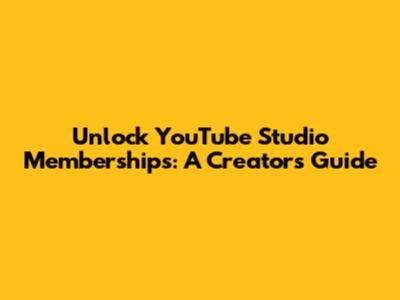 Unlock YouTube Studio Memberships: A Creator's Guide