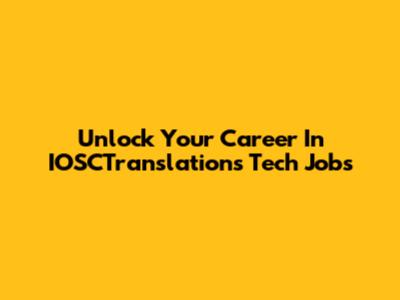 Unlock Your Career In IOSCTranslations Tech Jobs