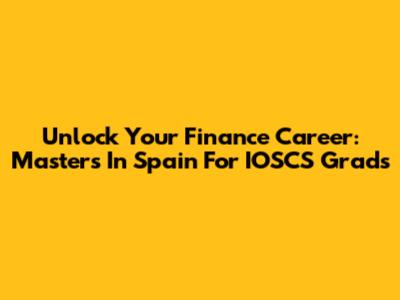Unlock Your Finance Career: Master's In Spain For IOSCS Grads