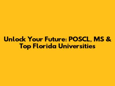 Unlock Your Future: POSCL, MS & Top Florida Universities