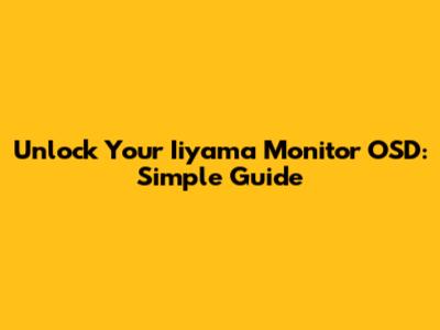 Unlock Your Iiyama Monitor OSD: Simple Guide