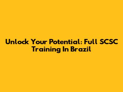 Unlock Your Potential: Full SCSC Training In Brazil