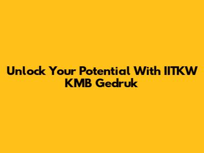 Unlock Your Potential With IITKW KMB Gedruk
