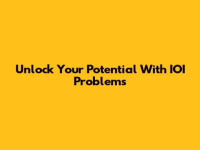 Unlock Your Potential With IOI Problems