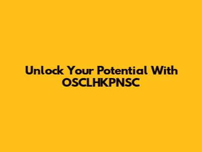Unlock Your Potential With OSCLHKPNSC