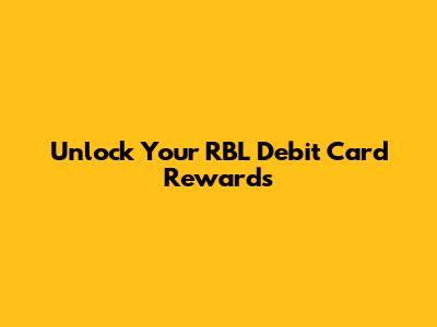 Unlock Your RBL Debit Card Rewards