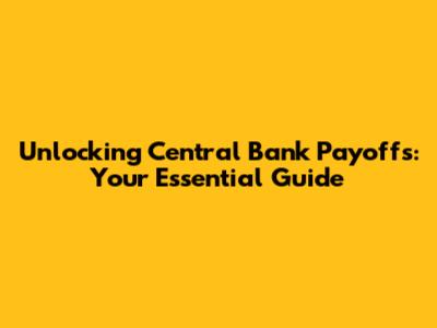 Unlocking Central Bank Payoffs: Your Essential Guide
