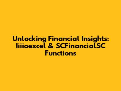 Unlocking Financial Insights: Iiiioexcel & SCFinancialSC Functions