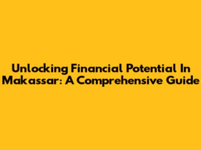 Unlocking Financial Potential In Makassar: A Comprehensive Guide