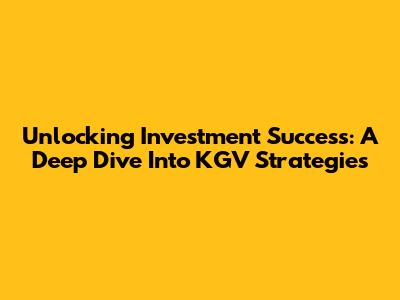 Unlocking Investment Success: A Deep Dive Into KGV Strategies