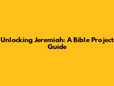 Unlocking Jeremiah: A Bible Project Guide