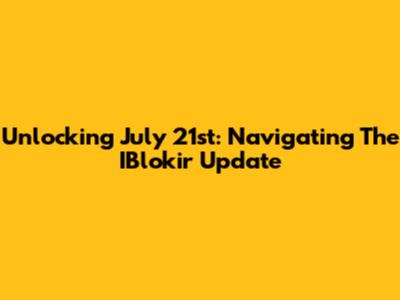 Unlocking July 21st: Navigating The IBlokir Update