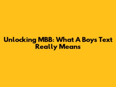 Unlocking MBB: What A Boy's Text Really Means