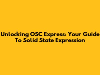 Unlocking OSC Express: Your Guide To Solid State Expression