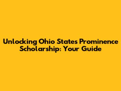 Unlocking Ohio State's Prominence Scholarship: Your Guide
