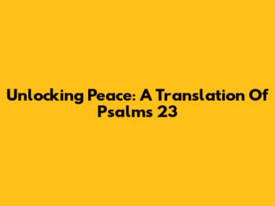 Unlocking Peace: A Translation Of Psalms 23