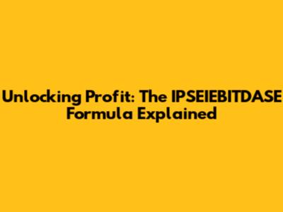 Unlocking Profit: The IPSEIEBITDASE Formula Explained