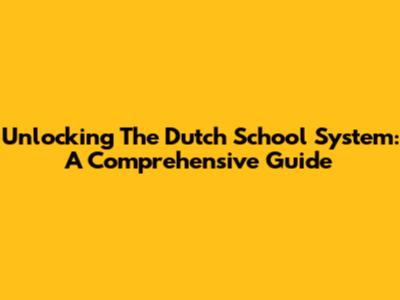 Unlocking The Dutch School System: A Comprehensive Guide