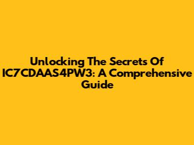 Unlocking The Secrets Of IC7CDAAS4PW3: A Comprehensive Guide
