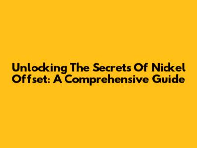 Unlocking The Secrets Of Nickel Offset: A Comprehensive Guide