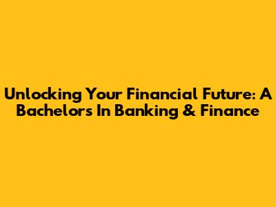 Unlocking Your Financial Future: A Bachelor's In Banking & Finance