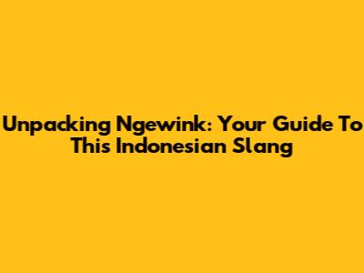 Unpacking 'Ngewink': Your Guide To This Indonesian Slang
